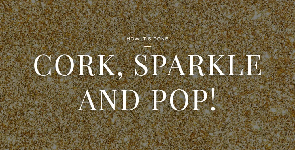 How It’s Done: Cork, Sparkle, and Pop!